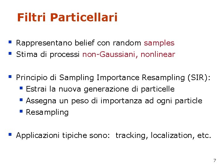 Filtri Particellari § § Rappresentano belief con random samples § Principio di Sampling Importance