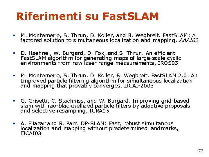 Riferimenti su Fast. SLAM § M. Montemerlo, S. Thrun, D. Koller, and B. Wegbreit.