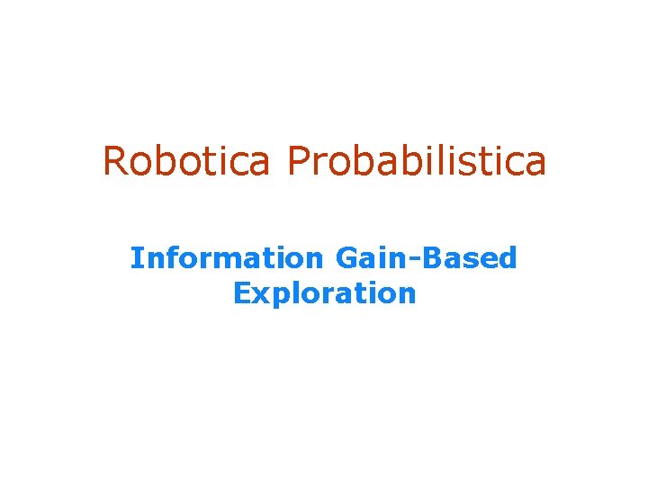 Robotica Probabilistica Information Gain-Based Exploration SA-1 