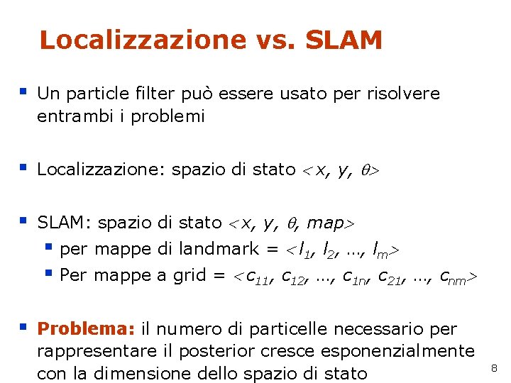 Localizzazione vs. SLAM § Un particle filter può essere usato per risolvere entrambi i