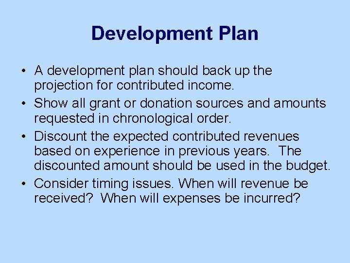 Development Plan • A development plan should back up the projection for contributed income.