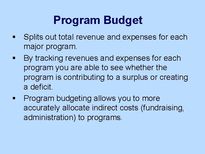 Program Budget § Splits out total revenue and expenses for each major program. §