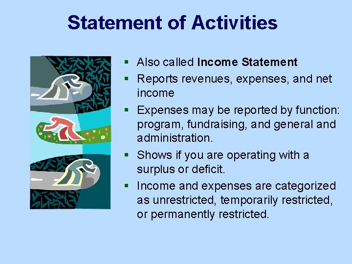 Statement of Activities § Also called Income Statement § Reports revenues, expenses, and net