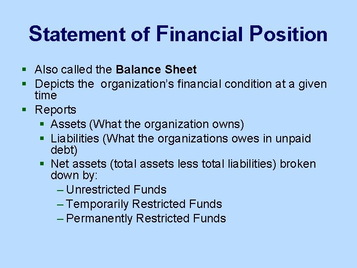 Statement of Financial Position § Also called the Balance Sheet § Depicts the organization’s