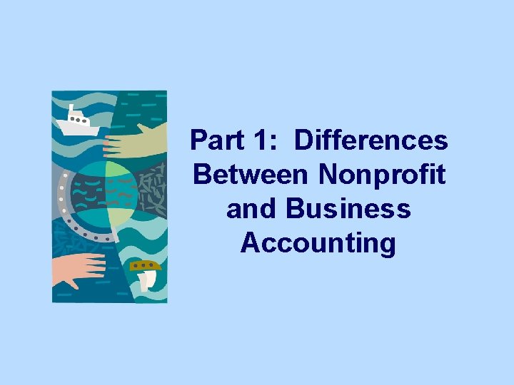 Part 1: Differences Between Nonprofit and Business Accounting 