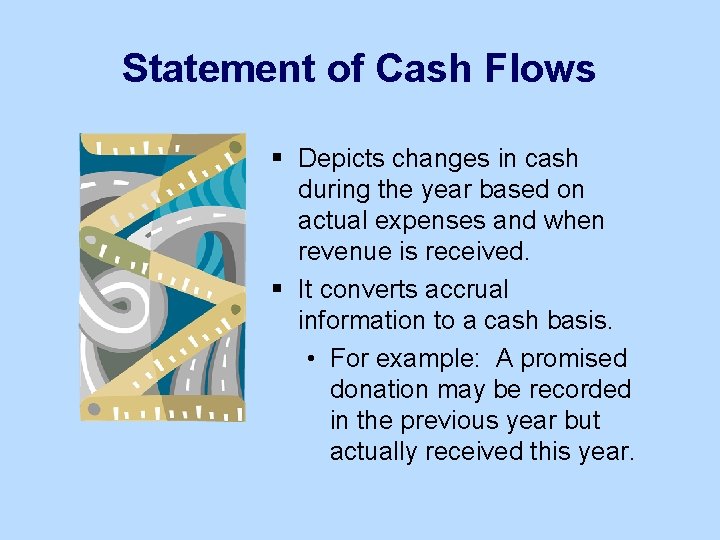 Statement of Cash Flows § Depicts changes in cash during the year based on