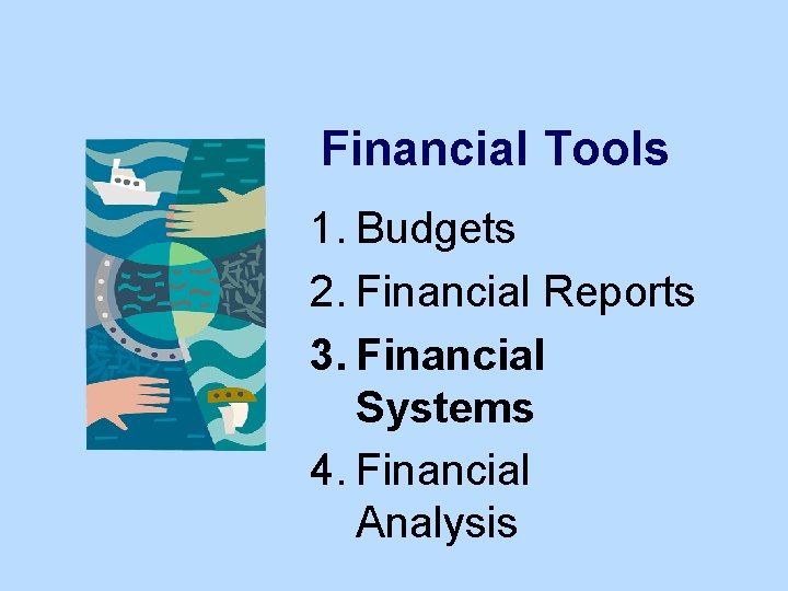 Financial Tools 1. Budgets 2. Financial Reports 3. Financial Systems 4. Financial Analysis 