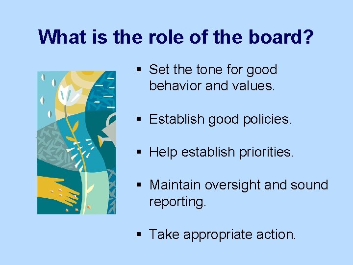What is the role of the board? § Set the tone for good behavior