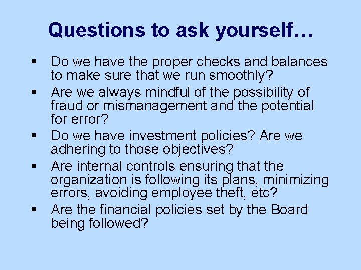 Questions to ask yourself… § Do we have the proper checks and balances to