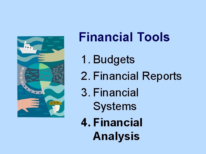 Financial Tools 1. Budgets 2. Financial Reports 3. Financial Systems 4. Financial Analysis 