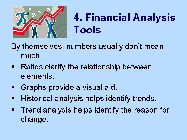 4. Financial Analysis Tools By themselves, numbers usually don’t mean much. § Ratios clarify