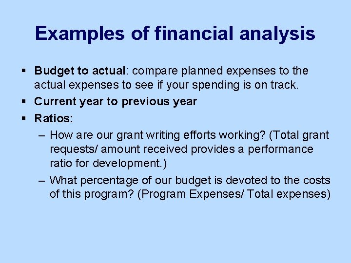 Examples of financial analysis § Budget to actual: compare planned expenses to the actual