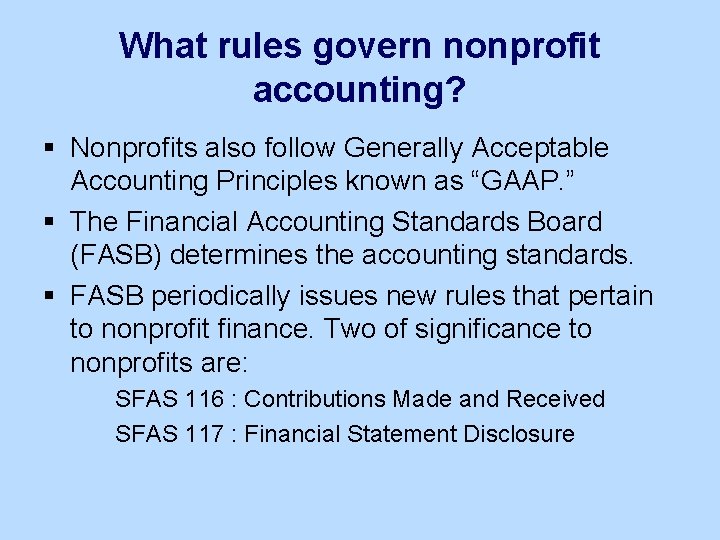 What rules govern nonprofit accounting? § Nonprofits also follow Generally Acceptable Accounting Principles known