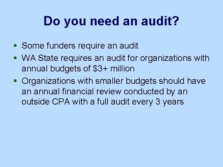 Do you need an audit? § Some funders require an audit § WA State