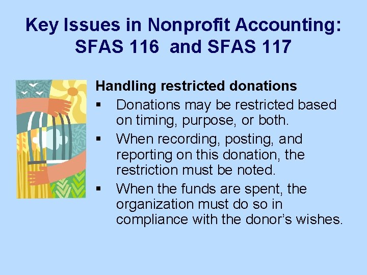 Key Issues in Nonprofit Accounting: SFAS 116 and SFAS 117 Handling restricted donations §