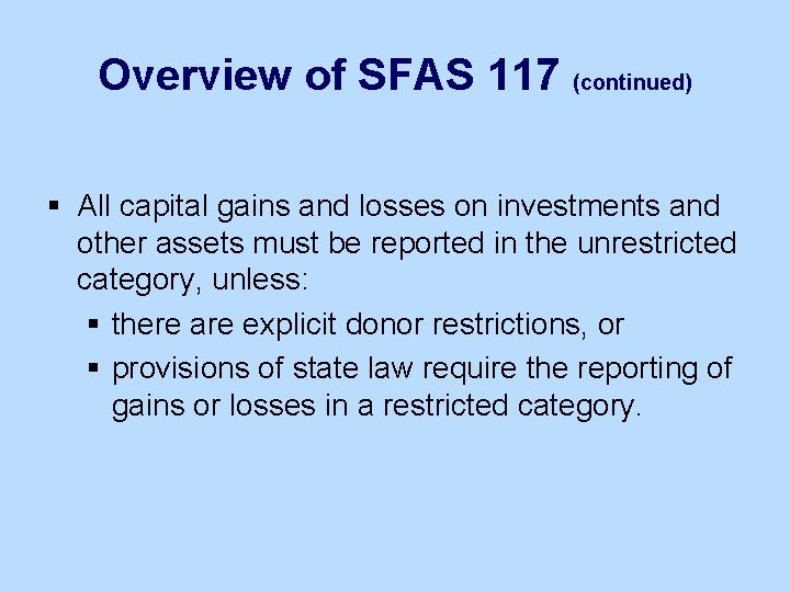 Overview of SFAS 117 (continued) § All capital gains and losses on investments and
