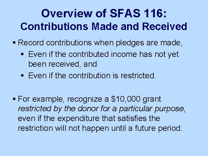 Overview of SFAS 116: Contributions Made and Received § Record contributions when pledges are