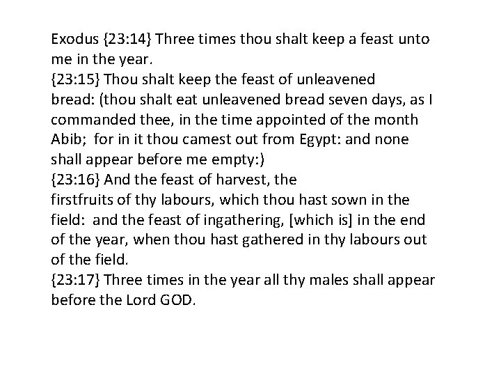 Exodus {23: 14} Three times thou shalt keep a feast unto me in the