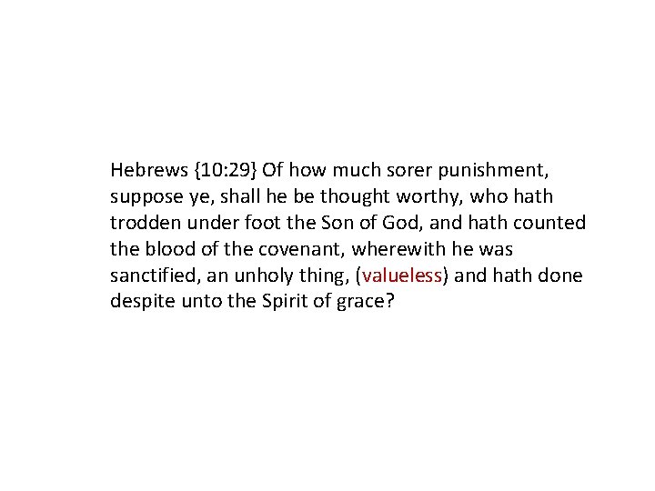 Hebrews {10: 29} Of how much sorer punishment, suppose ye, shall he be thought