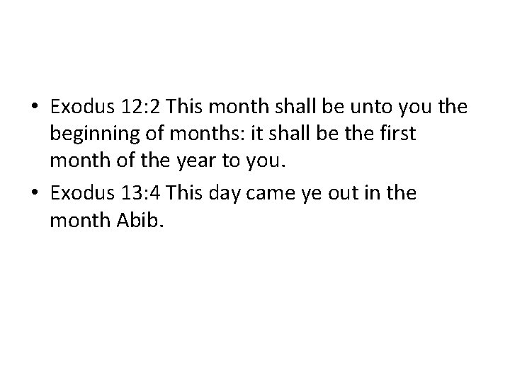  • Exodus 12: 2 This month shall be unto you the beginning of