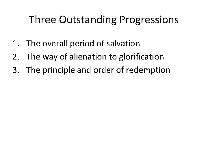 Three Outstanding Progressions 1. The overall period of salvation 2. The way of alienation