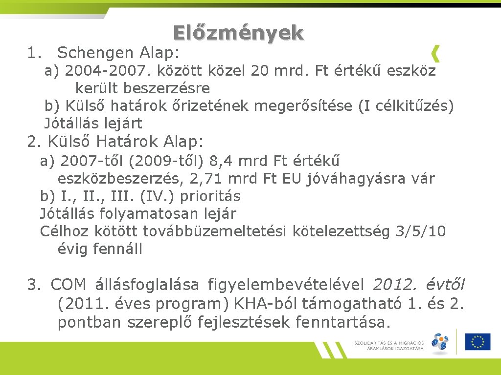 Előzmények 1. Schengen Alap: a) 2004 -2007. között közel 20 mrd. Ft értékű eszköz