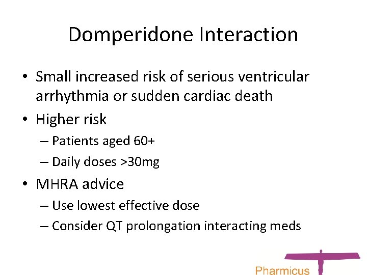 Domperidone Interaction • Small increased risk of serious ventricular arrhythmia or sudden cardiac death