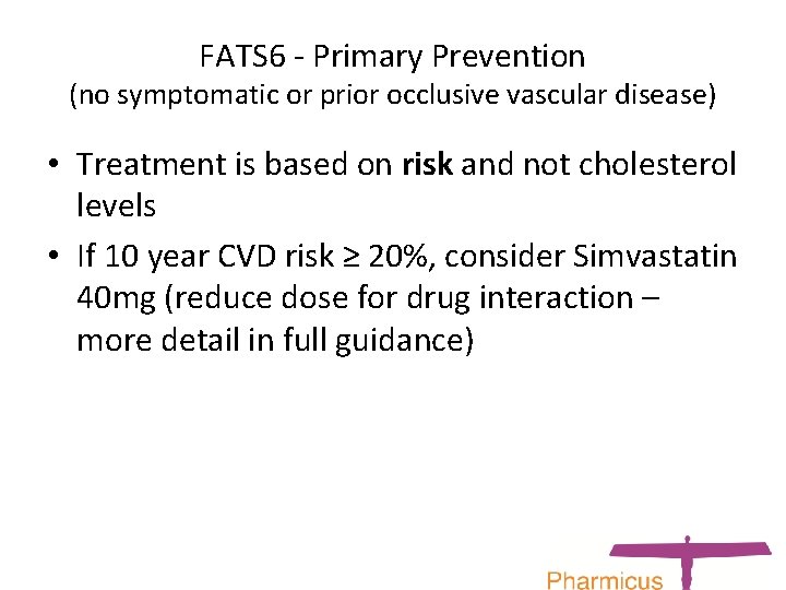 FATS 6 - Primary Prevention (no symptomatic or prior occlusive vascular disease) • Treatment