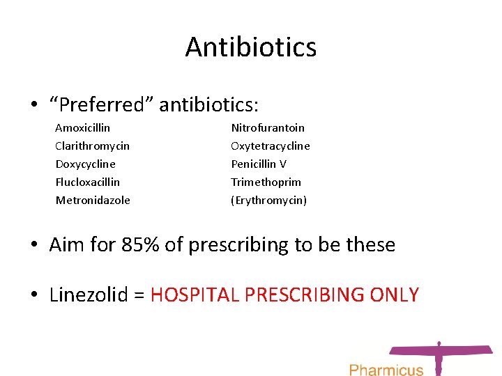 Antibiotics • “Preferred” antibiotics: Amoxicillin Clarithromycin Doxycycline Flucloxacillin Metronidazole Nitrofurantoin Oxytetracycline Penicillin V Trimethoprim