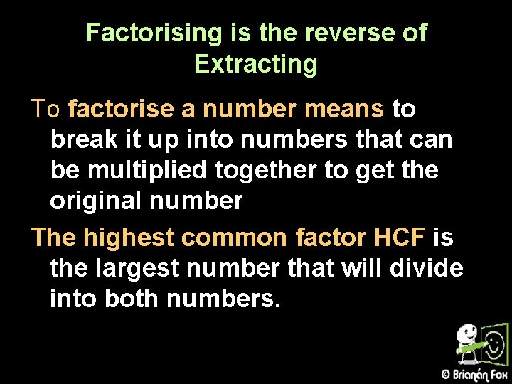 Factorising Expressions Brackets mean multiply Extracting common factors