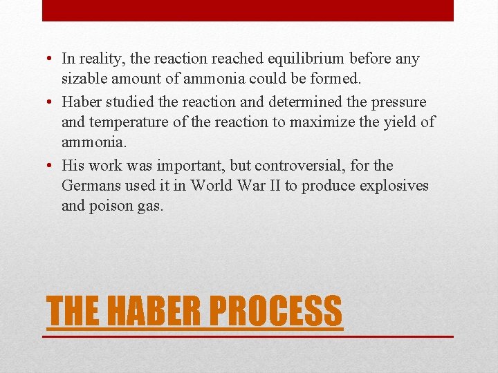  • In reality, the reaction reached equilibrium before any sizable amount of ammonia
