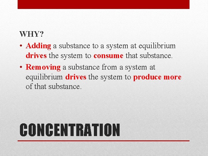 WHY? • Adding a substance to a system at equilibrium drives the system to