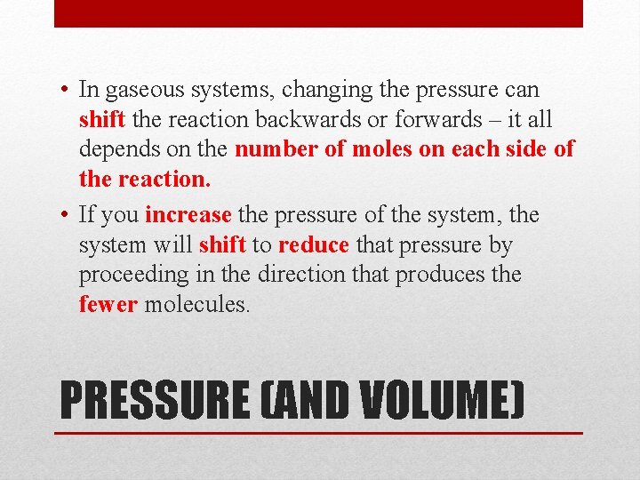 • In gaseous systems, changing the pressure can shift the reaction backwards or