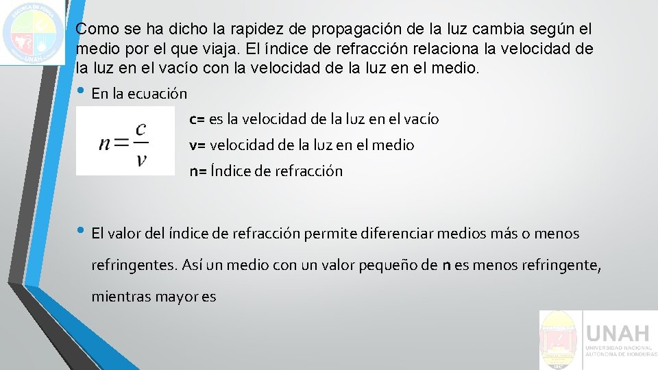 Como se ha dicho la rapidez de propagación de la luz cambia según el