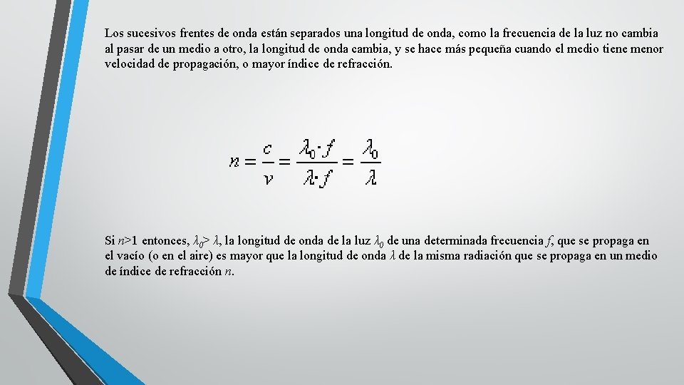 Los sucesivos frentes de onda están separados una longitud de onda, como la frecuencia