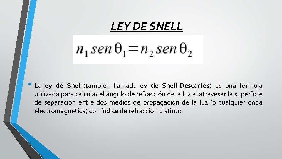 LEY DE SNELL • La ley de Snell (también llamada ley de Snell-Descartes) es