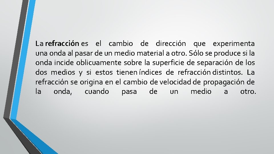 La refracción es el cambio de dirección que experimenta una onda al pasar de