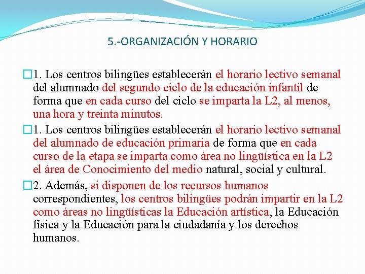 5. -ORGANIZACIÓN Y HORARIO � 1. Los centros bilingües establecerán el horario lectivo semanal