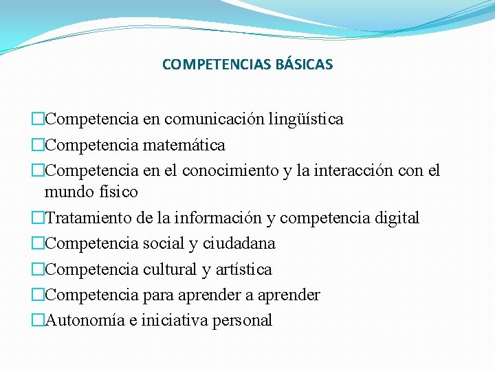 COMPETENCIAS BÁSICAS �Competencia en comunicación lingüística �Competencia matemática �Competencia en el conocimiento y la