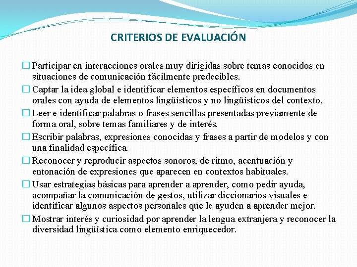 CRITERIOS DE EVALUACIÓN � Participar en interacciones orales muy dirigidas sobre temas conocidos en