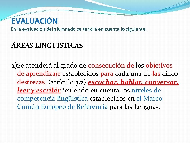 EVALUACIÓN En la evaluación del alumnado se tendrá en cuenta lo siguiente: ÀREAS LINGÜÍSTICAS