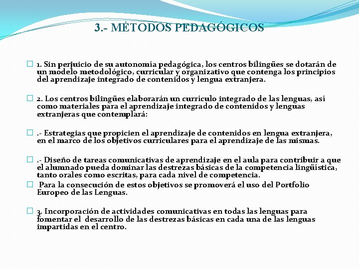 3. - MÉTODOS PEDAGÓGICOS � 1. Sin perjuicio de su autonomía pedagógica, los centros