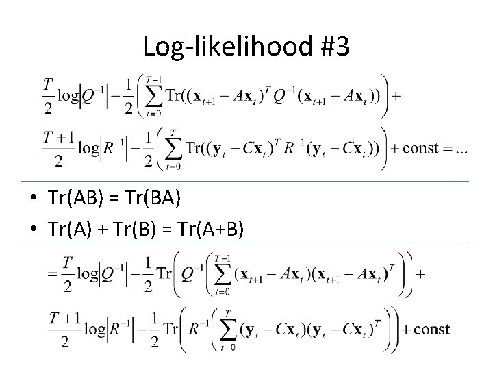 Log-likelihood #3 • Tr(AB) = Tr(BA) • Tr(A) + Tr(B) = Tr(A+B) 