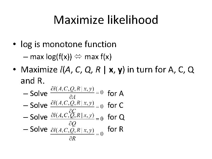 Maximize likelihood • log is monotone function – max log(f(x)) max f(x) • Maximize