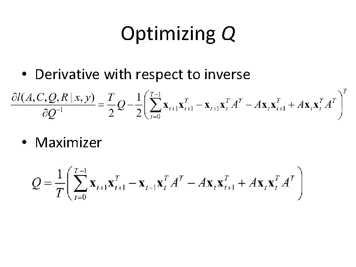 Optimizing Q • Derivative with respect to inverse • Maximizer 