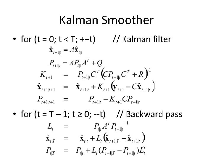 Kalman Smoother • for (t = 0; t < T; ++t) • for (t