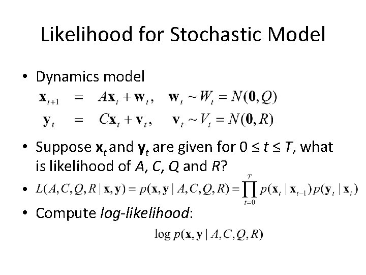 Likelihood for Stochastic Model • Dynamics model • Suppose xt and yt are given