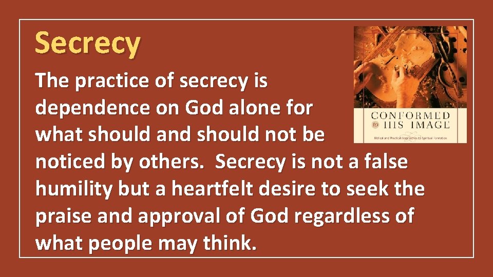 Secrecy The practice of secrecy is dependence on God alone for what should and