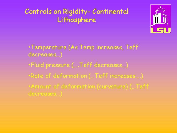 Controls on Rigidity- Continental Lithosphere • Temperature (As Temp increases, Teff decreases…) • Fluid