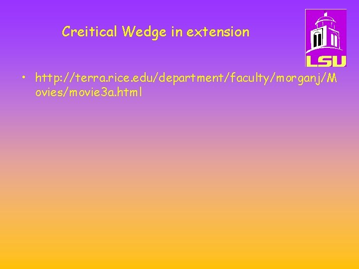 Creitical Wedge in extension • http: //terra. rice. edu/department/faculty/morganj/M ovies/movie 3 a. html 